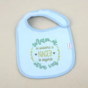 Babero Divertido Mamá si volviera a nacer te elegiría otra vez