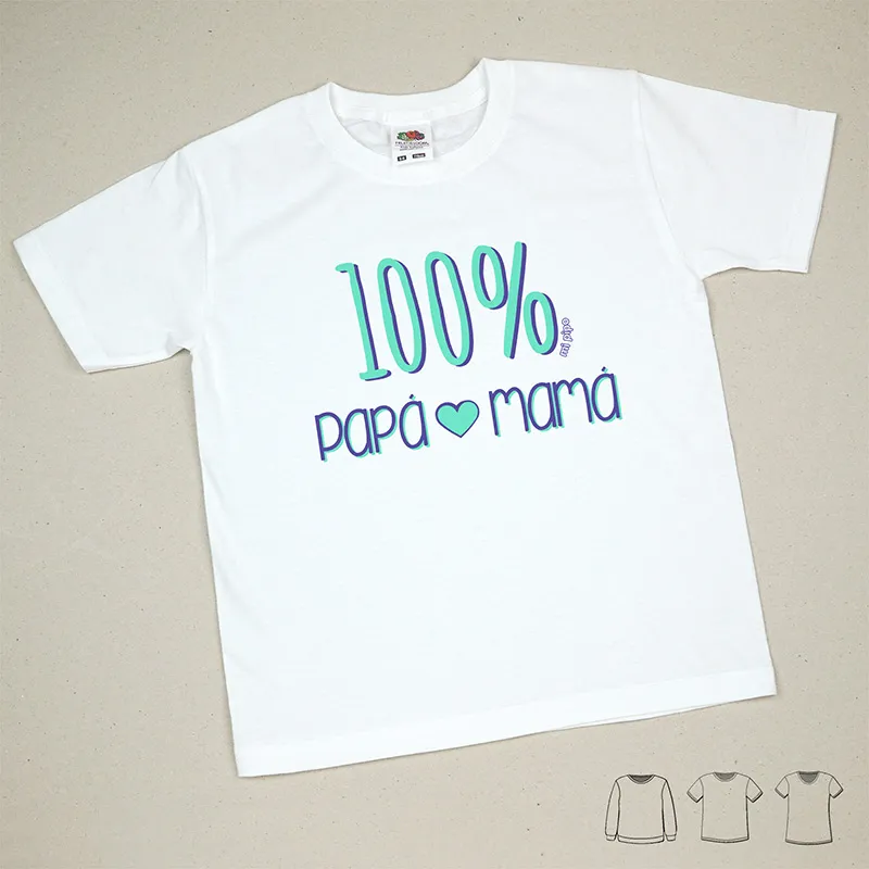 Camiseta o Sudadera Bebé y Niño/a 100% Papá-Mamá Camiseta o Sudadera Bebé y Niño/a 100% Papá-Mamá