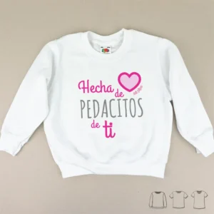 Camiseta o Sudadera Bebé y Niño/a Hecha de pedacitos de ti