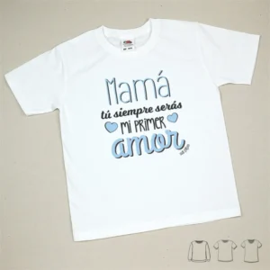 Camiseta o Sudadera Bebé y Niño/a Mamá, tu siempre serás mi primer amor