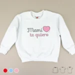 Camiseta o Sudadera Bebé y Niño/a Mami Te Quiero