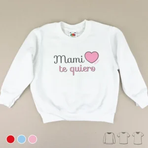 Camiseta o Sudadera Bebé y Niño/a Mami Te Quiero