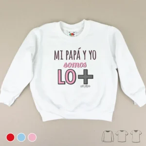 Camiseta o Sudadera Bebé y Niño/a Mi Papá y yo somos lo +