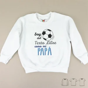 Camiseta o Sudadera Bebé y Niño/a Soy del (equipo de fútbol) como mi Papá