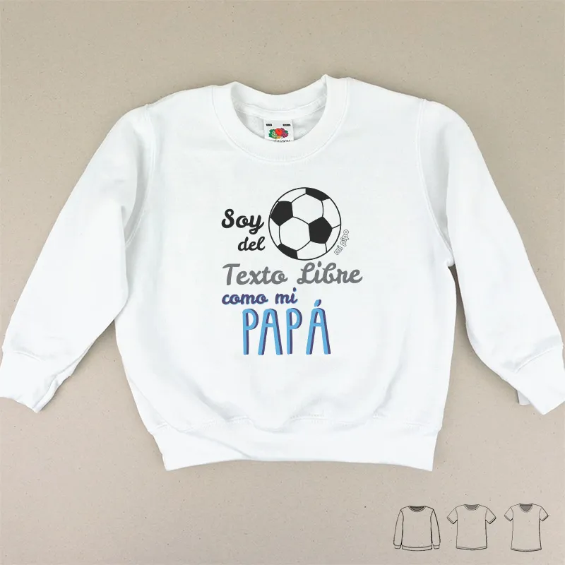 Camiseta o Sudadera Bebé y Niño/a Soy del (equipo de fútbol) como mi Papá Camiseta o Sudadera Bebé y Niño/a Soy del (equipo de fútbol) como mi Papá