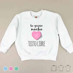 Camiseta o Sudadera Bebé y Niño/a Te quiero mucho (texto)