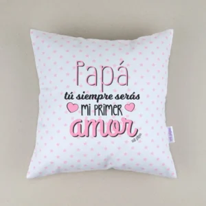 Cojín cuadrado piqué Papá, tu siempre serás mi primer amor