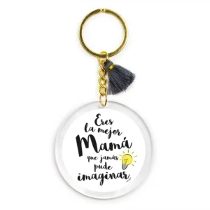 Llavero Metacrilato Eres la mejor Mamá que jamás pude imaginar