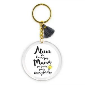 Llavero Metacrilato (Nombre) es la mejor Mamá que jamás pude imaginar PERSONALIZADO